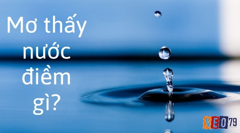 Giải mã giấc mơ thấy nước và tìm ra điềm báo