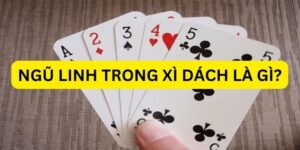 Ngũ linh và xì dách khác nhau thế nào? Cách chơi chi tiết