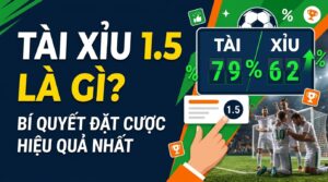 Tài xỉu 1.5 là gì? Bí quyết đặt cược hiệu quả nhất cho bạn