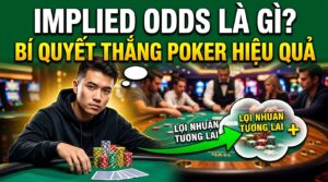 Implied Odds là gì? Bí quyết thắng Poker hiệu quả cao thủ